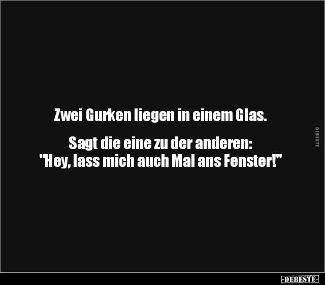 Zwei Gurken liegen in einem Glas. Sagt die eine zu der.. - Lustige Bilder | DEBESTE.de