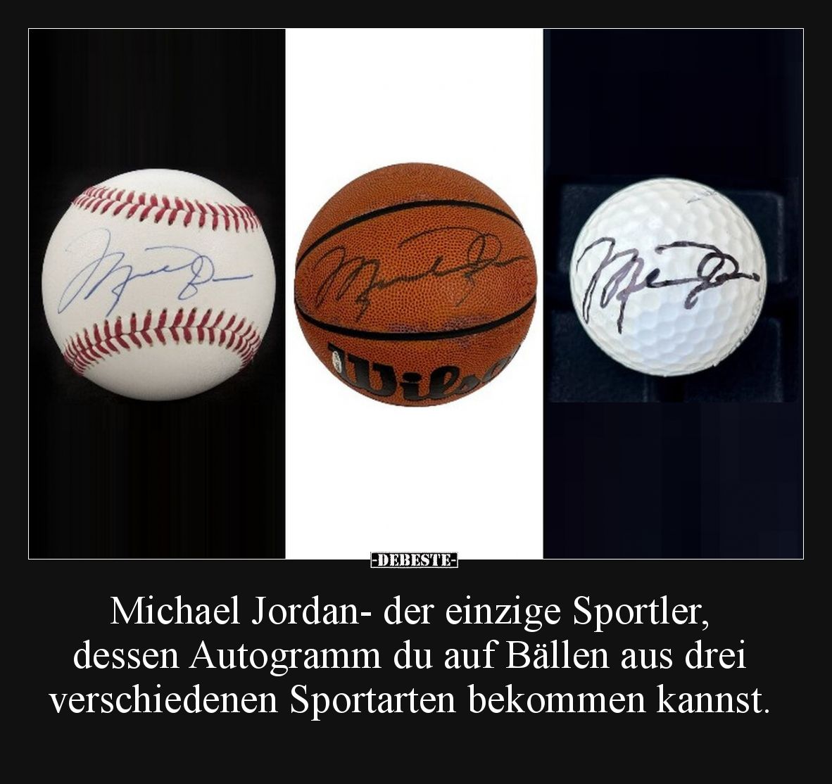Michael Jordan- der einzige Sportler, dessen Autogramm du auf Bällen aus drei verschiedenen Sportarten bekommen kannst.
