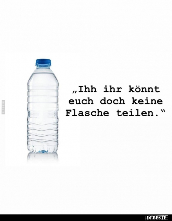 "Ihh ihr könnt euch doch keine Flasche teilen".. - Lustige Bilder | DEBESTE.de