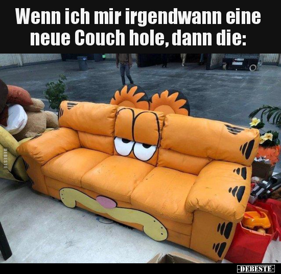 Wenn ich mir irgendwann eine neue Couch hole, dann.. - Lustige Bilder | DEBESTE.de