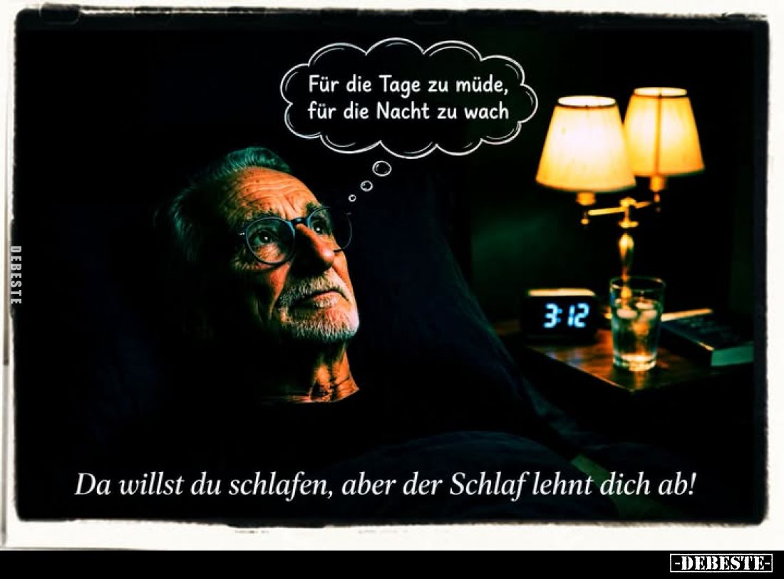 Für die Tage zu müde, für die Nacht zu wach. - Da willst du schlafen, aber der Schlaf lehnt dich ab!