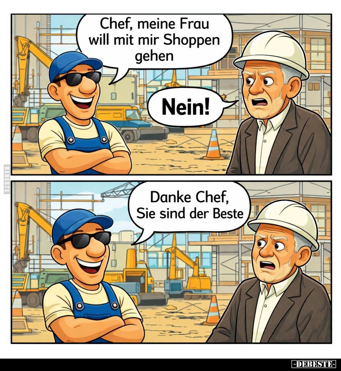 Chef, meine Frau will mit mir Shoppen gehen. -
Nein! -
Danke Chef, Sie sind der Beste.