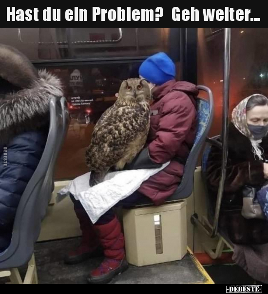 Hast du ein Problem? Geh weiter...
