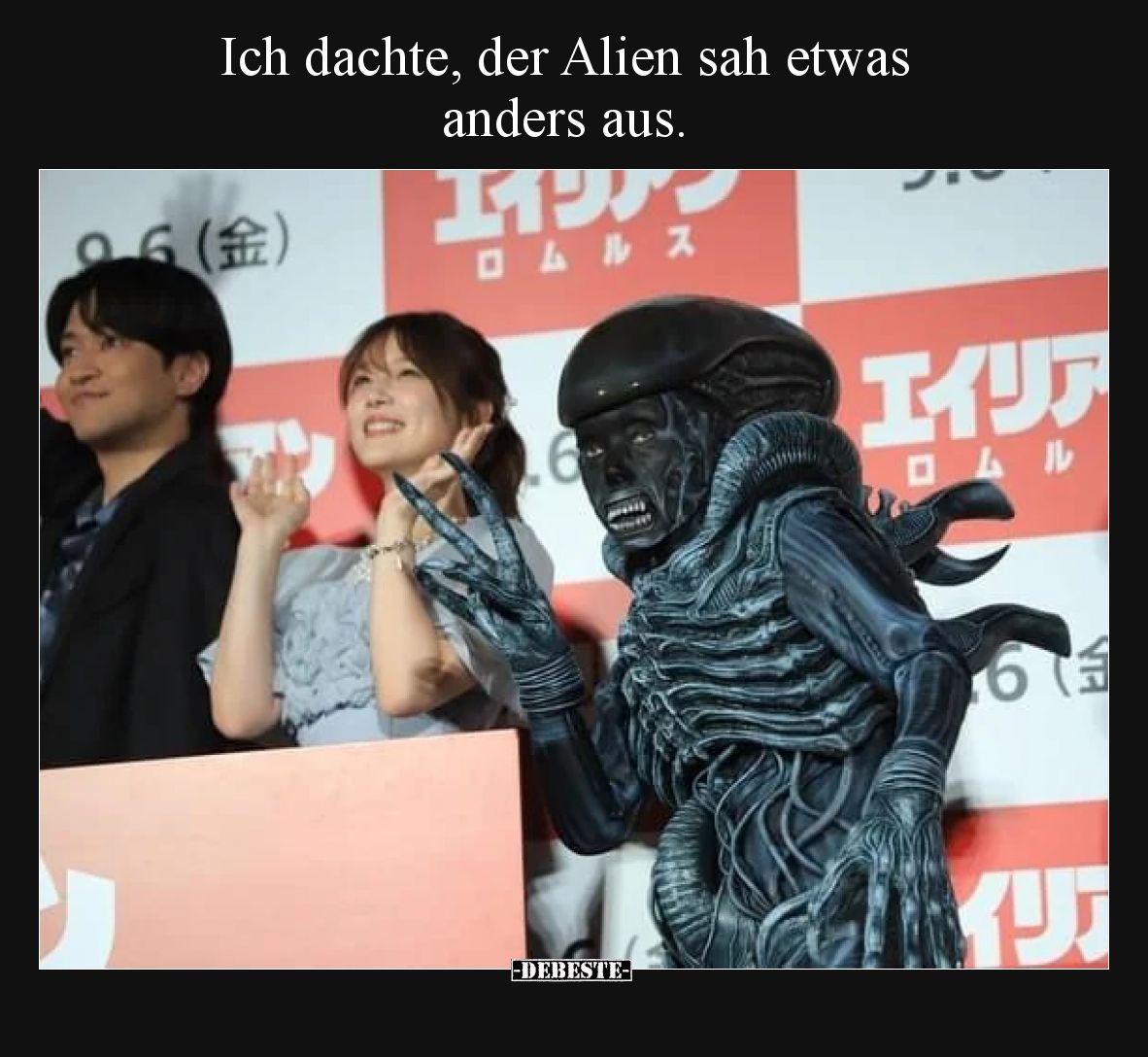 Ich dachte, der Alien sah etwas anders aus.