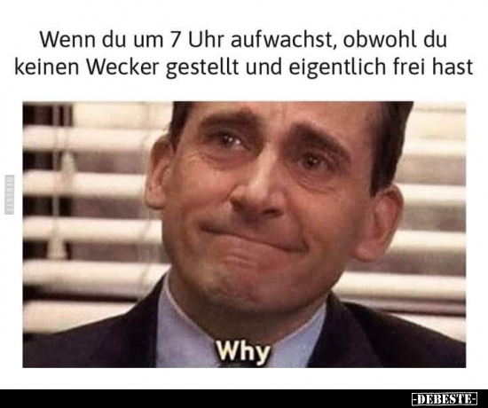 Wenn du um 7 Uhr aufwachst, obwohl du keinen Wecker..