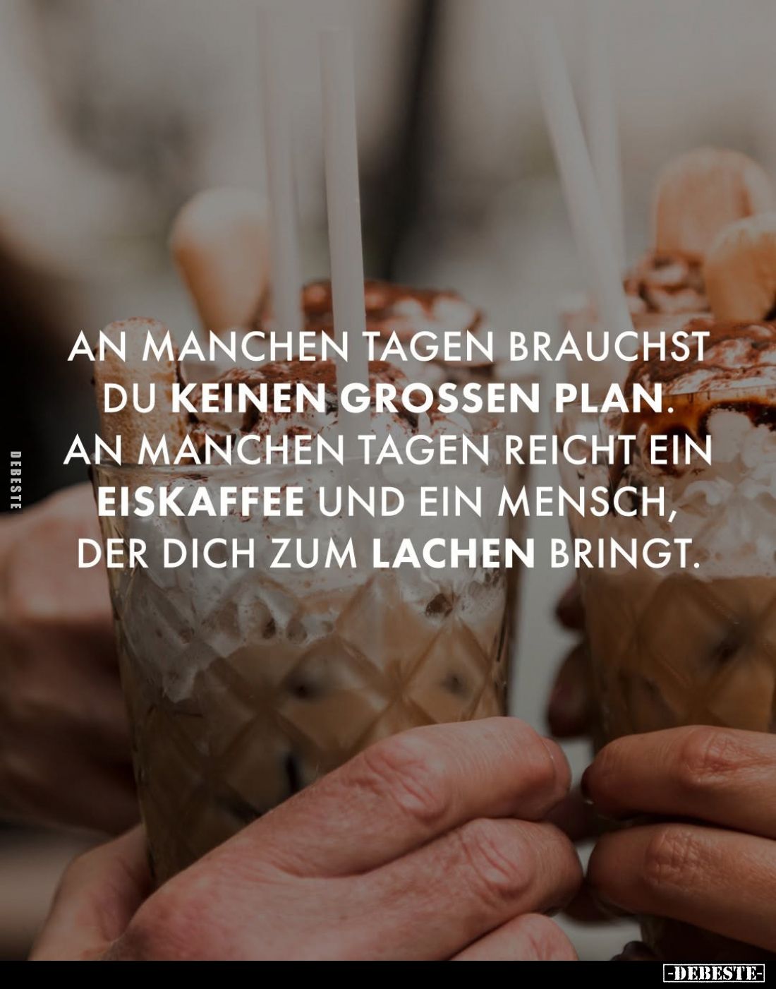 An manchen Tagen brauchst du keinen großen Plan. An manchen Tagen reicht ein Eiskaffee und ein Mensch, der dich zum Lachen br...
