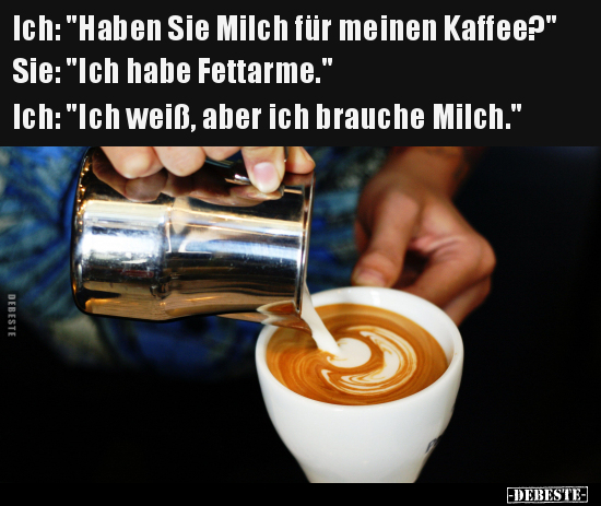 Ich: "Haben Sie Milch für meinen Kaffee?".. - Lustige Bilder | DEBESTE.de