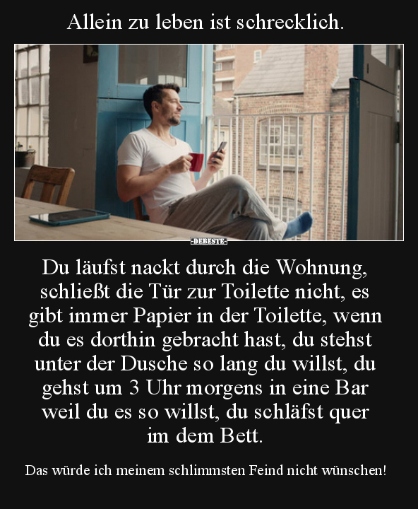 Allein zu leben ist schrecklich..