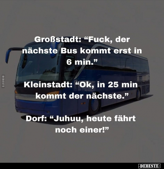 Großstadt: "Fuc*k, der nächste Bus kommt erst in 6 min.".. - Lustige Bilder | DEBESTE.de