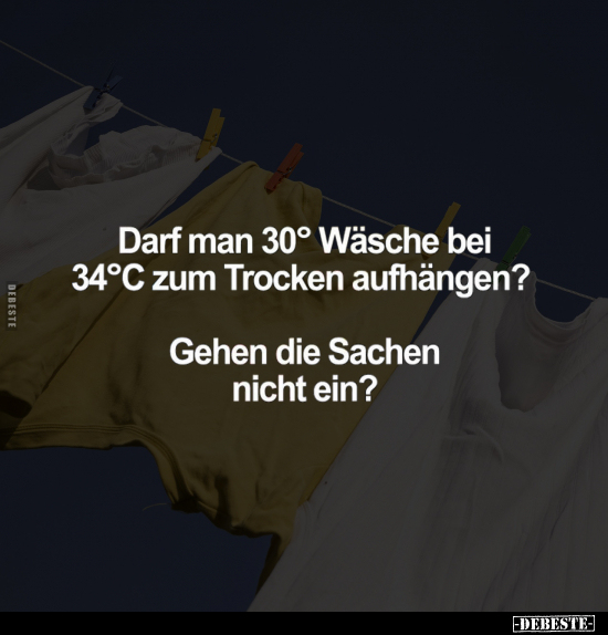 Darf man 30° Wäsche bei 34°C zum Trocken aufhängen?.. - Lustige Bilder | DEBESTE.de