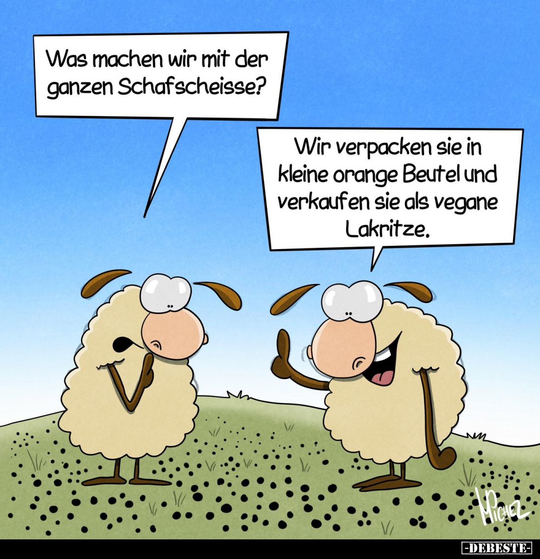 Was machen wir mit der ganzen Schafscheisse? -
Wir verpacken sie in kleine orange Beutel und verkaufen sie als vegane Lakrit...