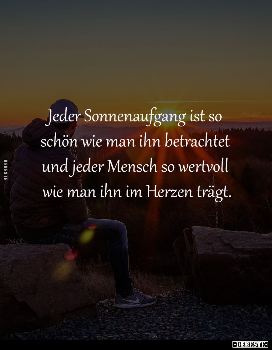 Jeder Sonnenaufgang ist so
schön wie man ihn betrachtet
und jeder Mensch so wertvoll
wie man ihn im Herzen trägt.