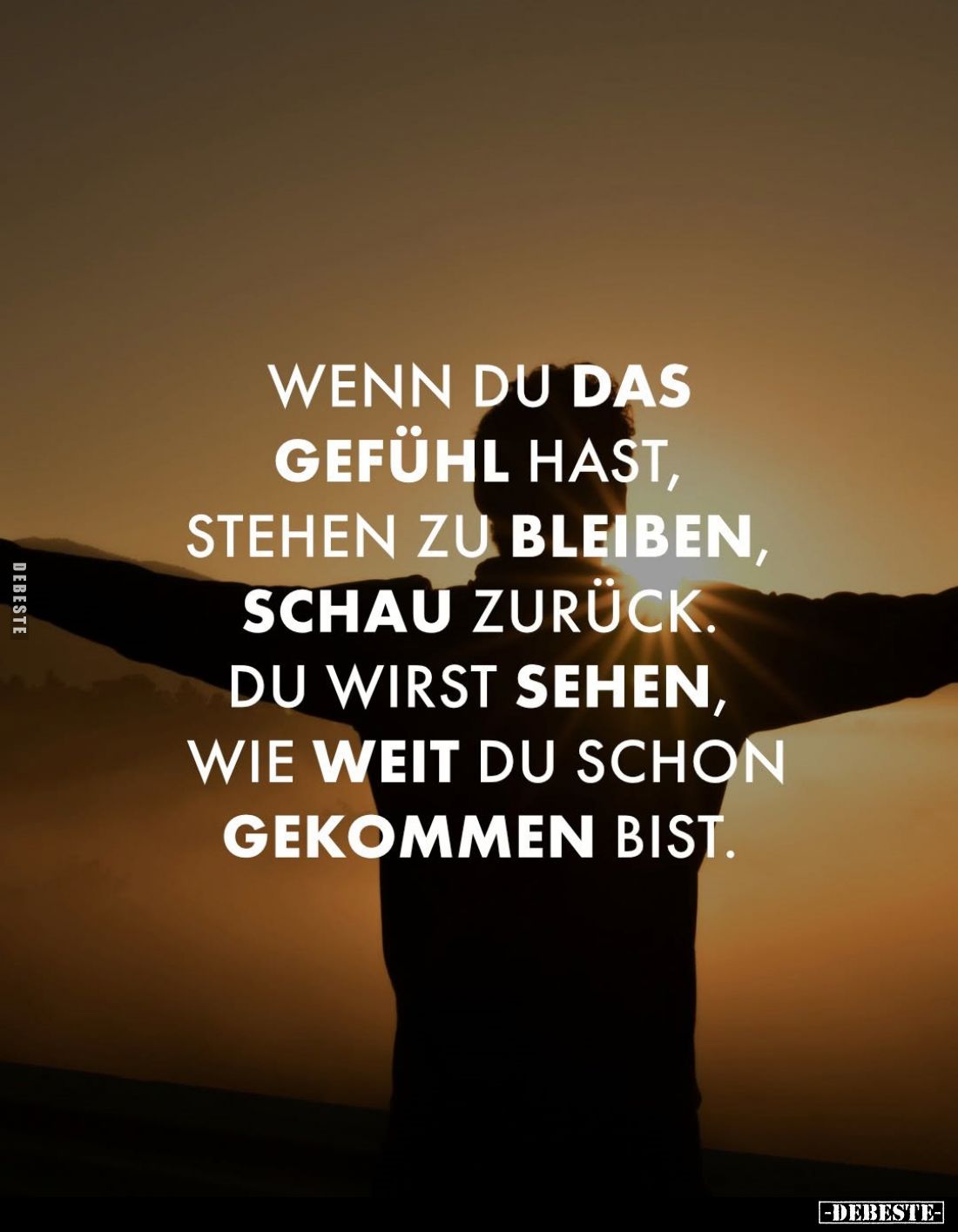 Wenn du das Gefühl hast, stehen zu bleiben, schau zurück. Du wirst sehen, wie weit du schon gekommen bist.