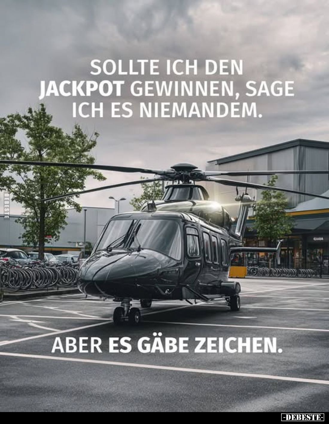 Sollte ich den Jackpot gewinnen, sage ich es niemandem.
Aber es gäbe Zeichen.