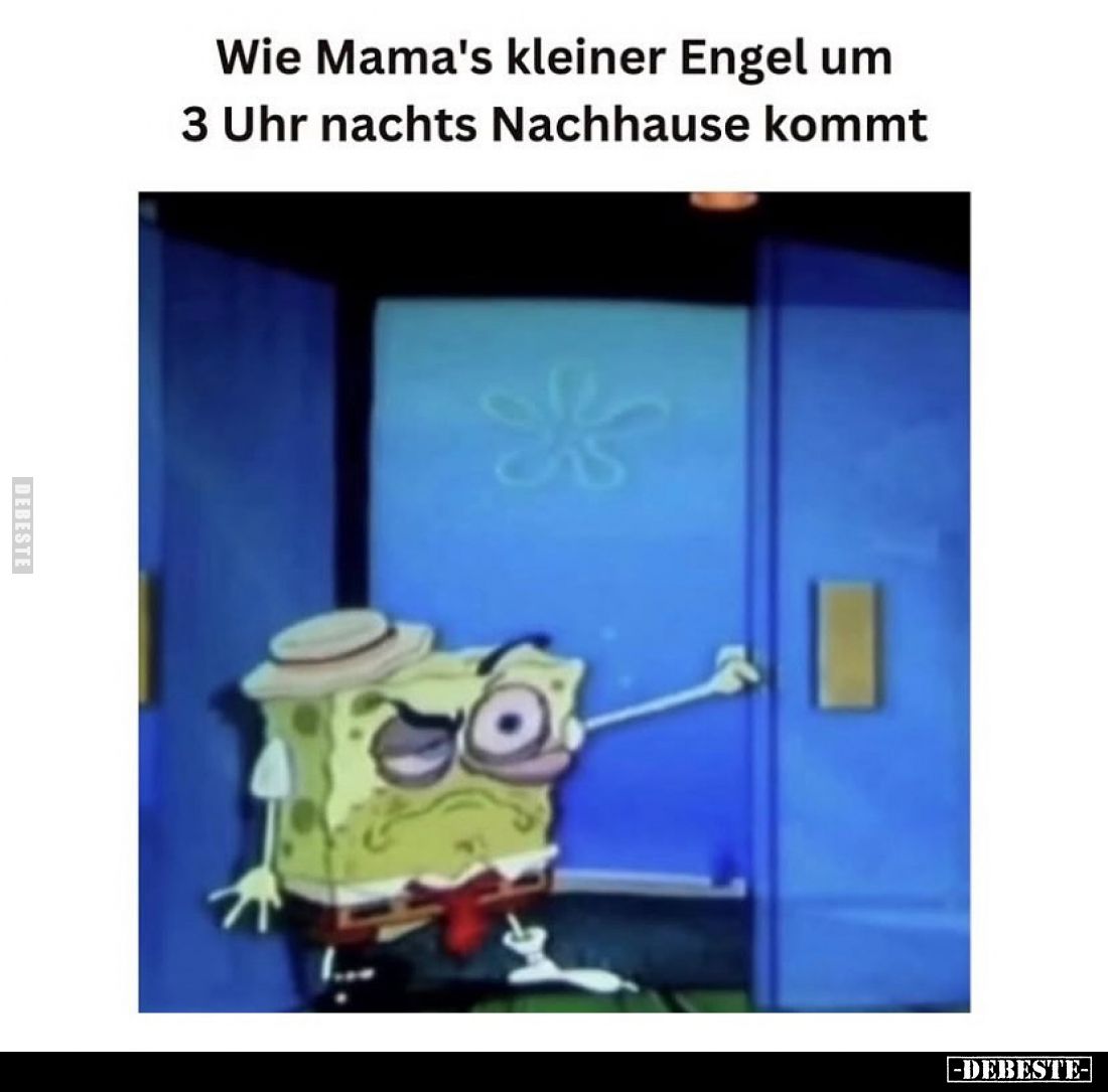 Wie Mama's kleiner Engel um 3 Uhr nachts Nachhause kommt