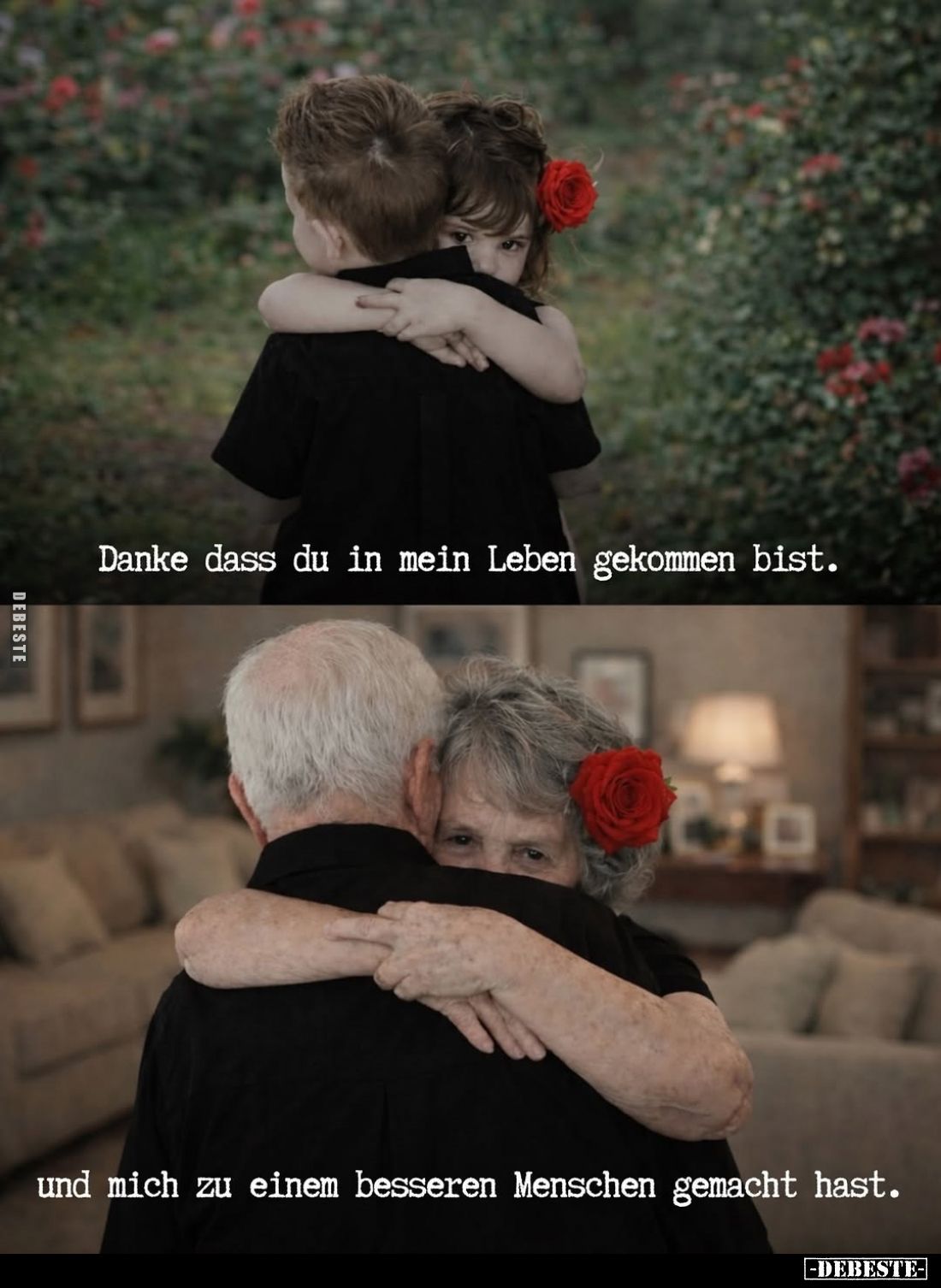 Danke dass du in mein Leben gekommen bist
und mich zu einem besseren Menschen gemacht hast.