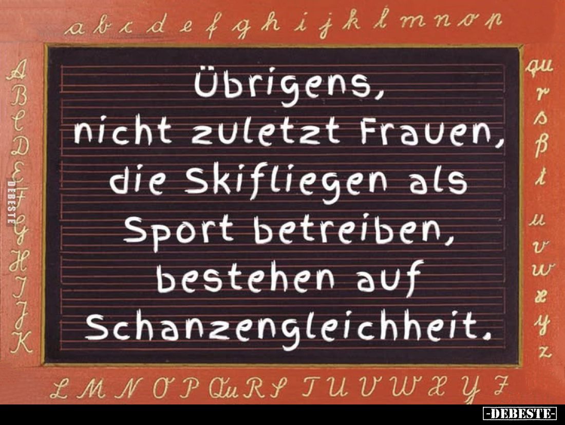 Übrigens, nicht zuletzt Frauen, die Skifliegen als Sport betreiben, bestehen auf Schanzengleichheit.