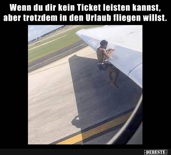 Wenn du dir kein Ticket leisten kannst, aber trotzdem...