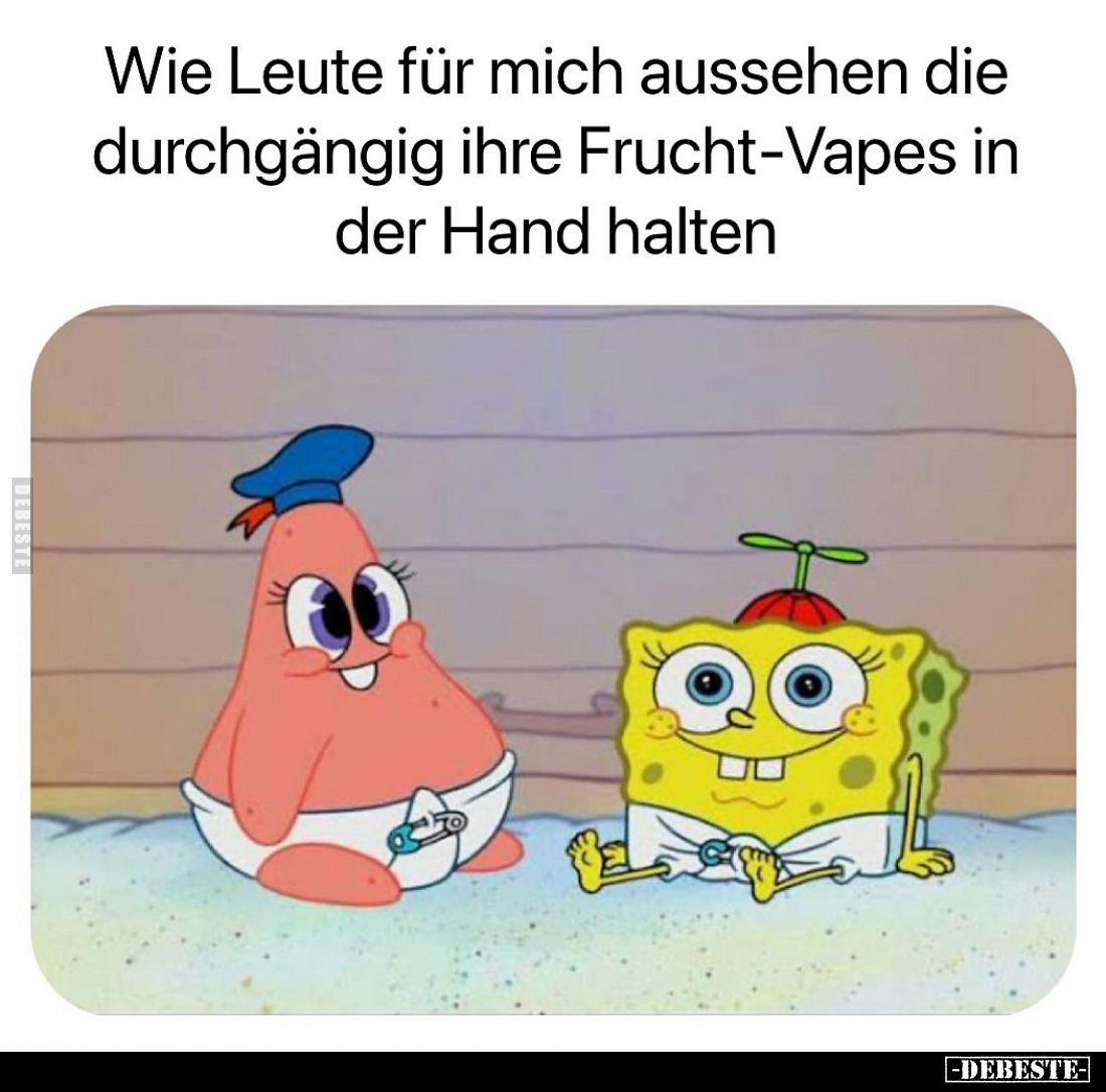 Wie Leute für mich aussehen die durchgängig ihre Frucht-Vapes in der Hand halten
