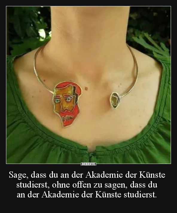 Sage, dass du an der Akademie der Künste studierst, ohne.. - Lustige Bilder | DEBESTE.de