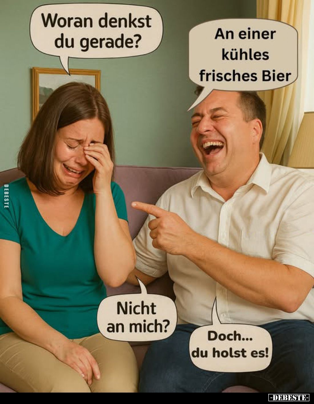 Woran denkst du gerade? -
An einer kühles frisches Bier.
-
Nicht an mich? -
Doch... du holst es!