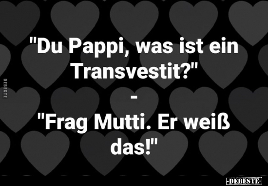 "Du Pappi, was ist ein Transvestit?".. - Lustige Bilder | DEBESTE.de