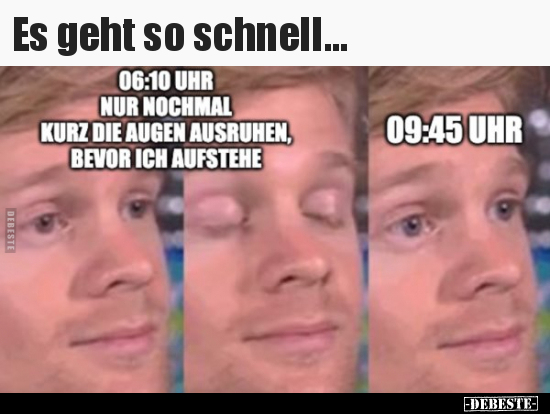 Es geht so schnell...