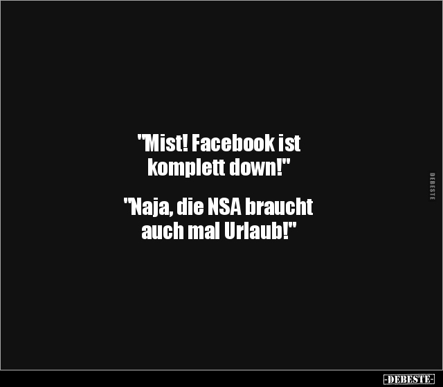 "Mist! Facebook ist komplett down!" "Naja, die NSA.." - Lustige Bilder | DEBESTE.de