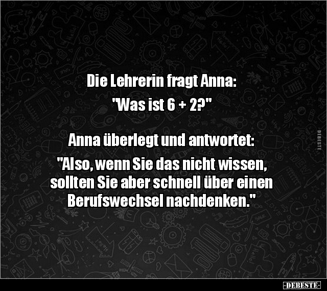Die Lehrerin fragt Anna: "Was ist 6 + 2?"... - Lustige Bilder | DEBESTE.de