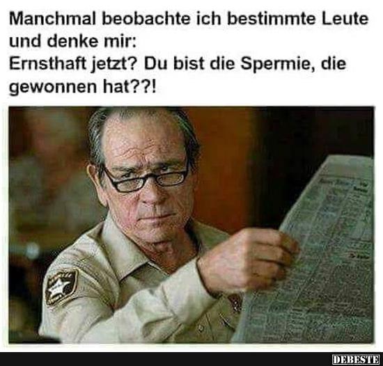 Manchmal beobachte ich bestimmte Leute und denke mir..