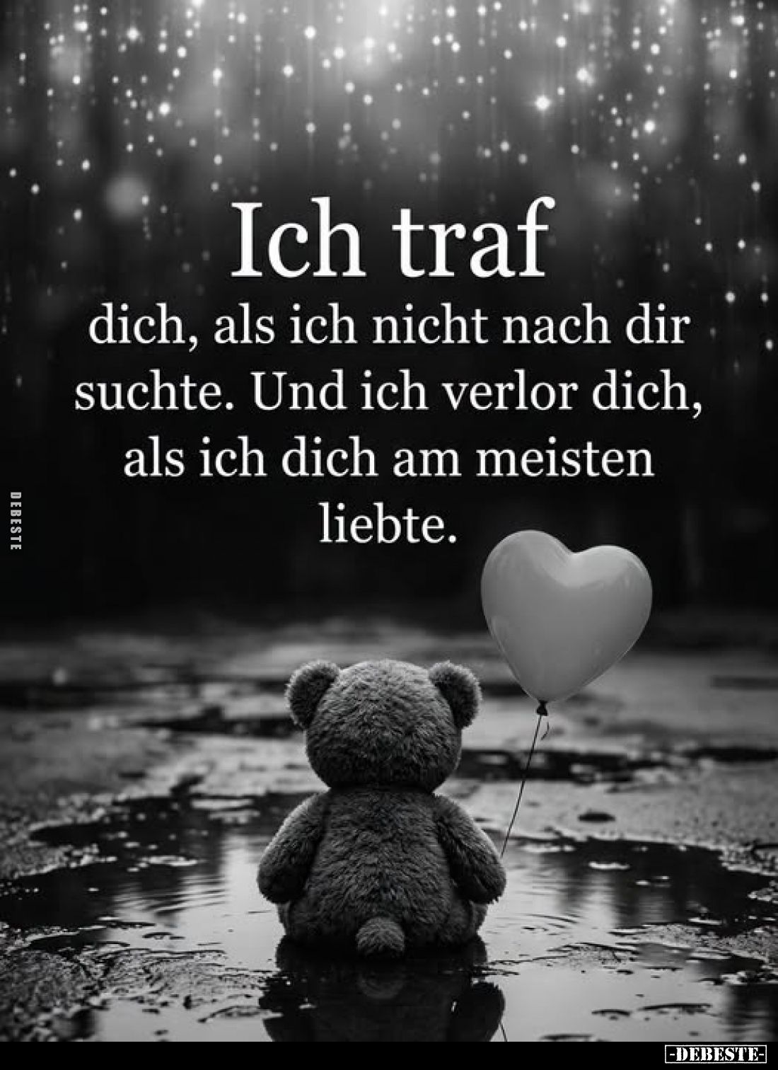 Ich traf dich, als ich nicht nach dir suchte. Und ich verlor dich, als ich dich am meisten liebte.