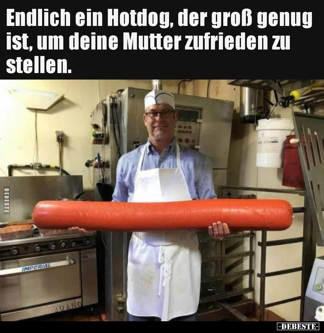 Endlich ein Hotdog, der groß genug ist, um deine Mutter zufrieden zu stellen.
