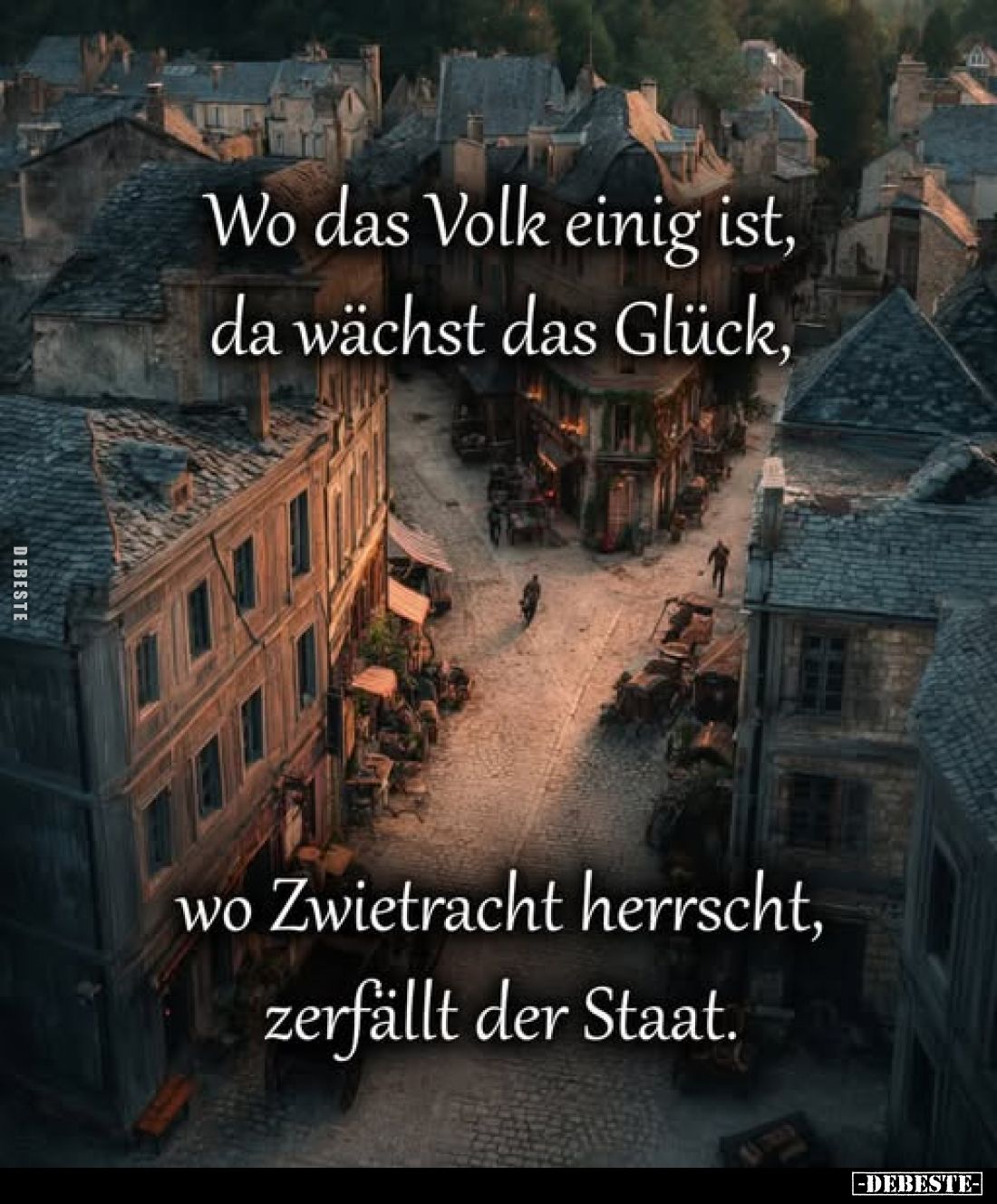 Wo das Volk einig ist, da wächst das Glück,
wo Zwietracht herrscht, zerfällt der Staat.
