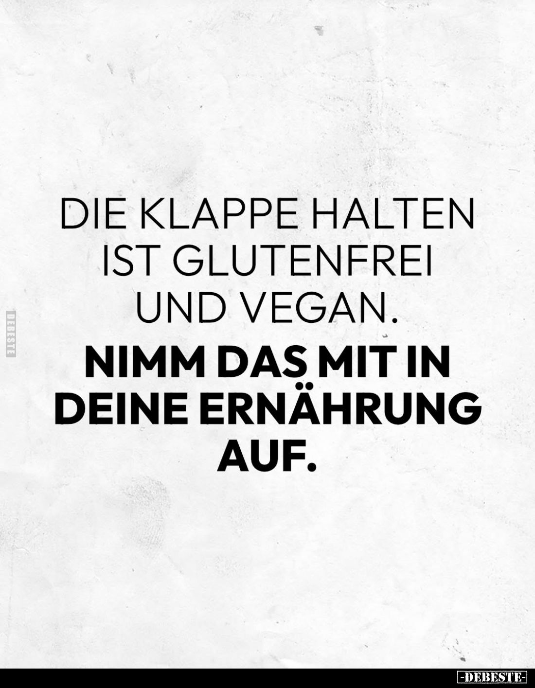 Die Klappe halten ist glutenfrei und vegan.
Nimm das mit in deine Ernährung auf.