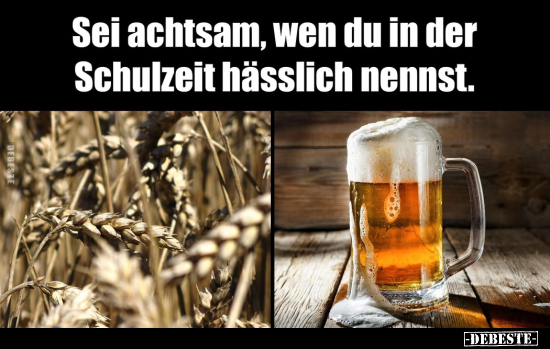 Sei achtsam, wen du in der Schulzeit hässlich nennst.