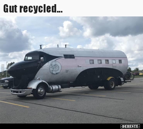 Gut recycled...