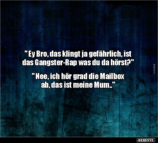 " Ey Bro, das klingt ja gefährlich, ist das Gangster-Rap.." - Lustige Bilder | DEBESTE.de