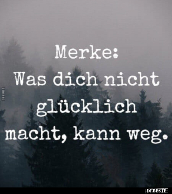 Merke: Was dich nicht glücklich macht.. - Lustige Bilder | DEBESTE.de