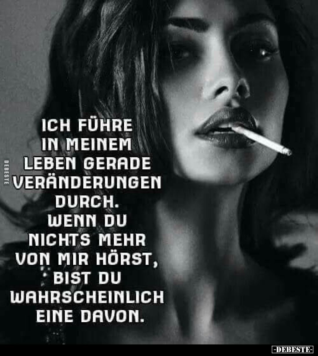 Ich führe in meinem Leben gerade Veränderungen durch. Wenn du nichts mehr von mir hörst, bist du wahrscheinlich eine davon.