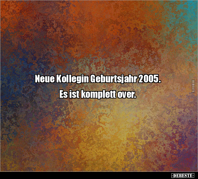 Neue Kollegin Geburtsjahr 2005.. - Lustige Bilder | DEBESTE.de