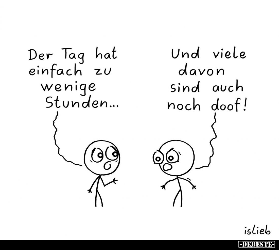 Der Tag hat einfach zu wenige Stunden... -
Und viele davon sind auch noch doof!