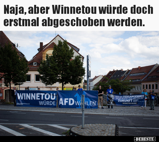 Naja, aber Winnetou würde doch erstmal abgeschoben.. - Lustige Bilder | DEBESTE.de