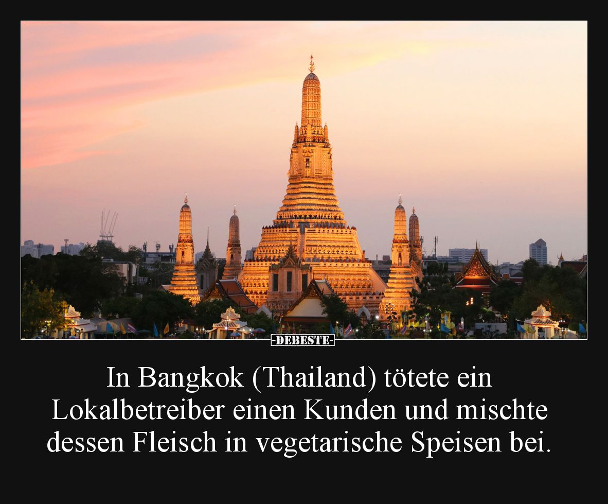 In Bangkok (Thailand) tötete ein Lokalbetreiber einen Kunden und mischte dessen Fleisch in vegetarische Speisen bei.