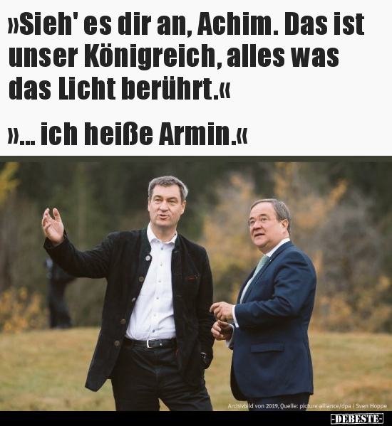 "Sieh' es dir an, Achim. Das ist unser Königreich, alles.."