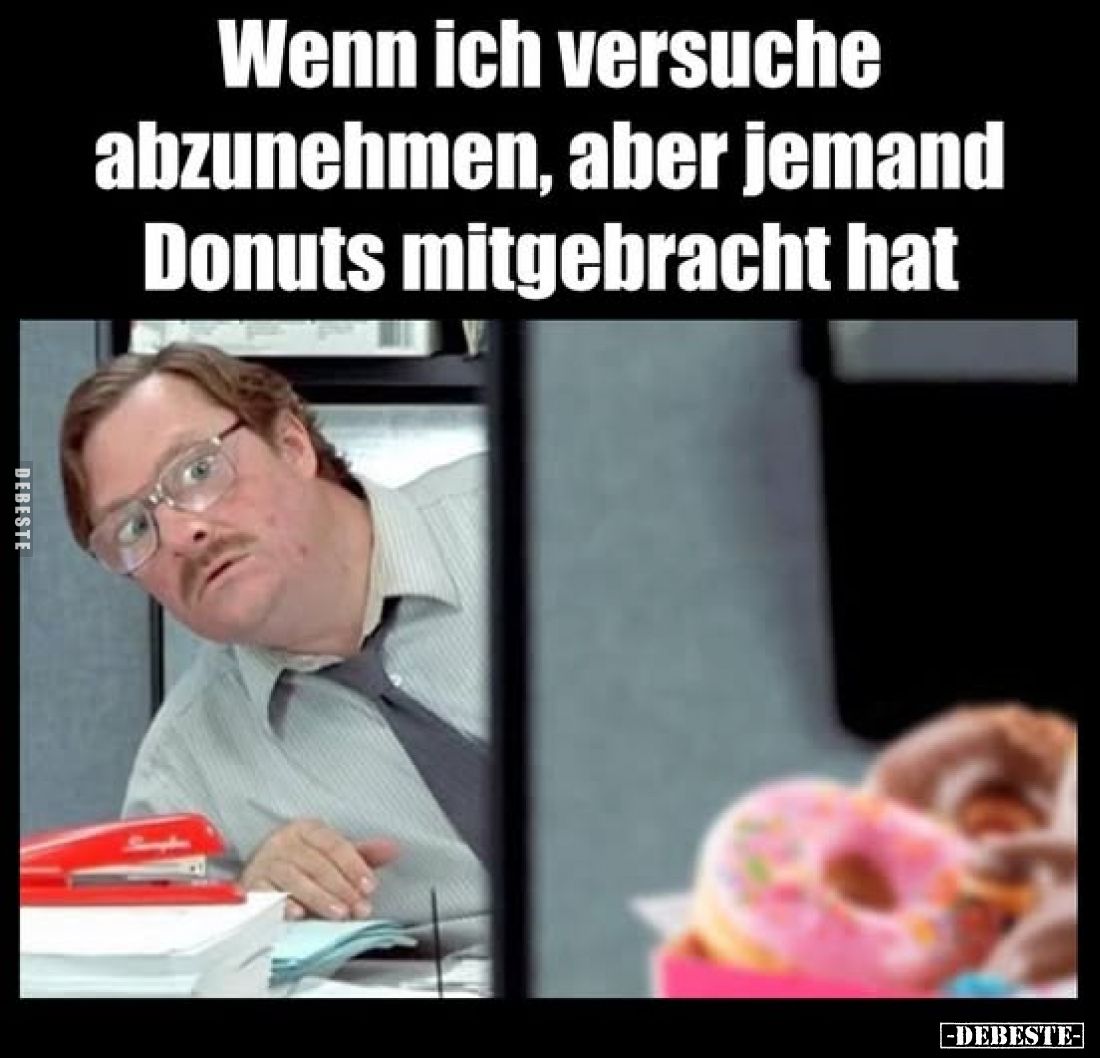 Wenn ich versuche abzunehmen, aber jemand Donuts mitgebracht hat.