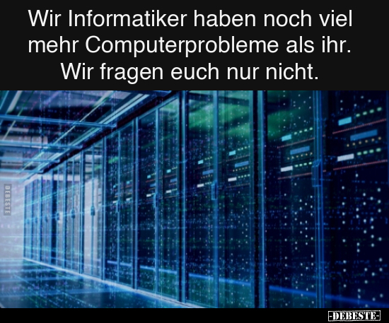 Wir Informatiker haben noch viel mehr Computerprobleme.. - Lustige Bilder | DEBESTE.de
