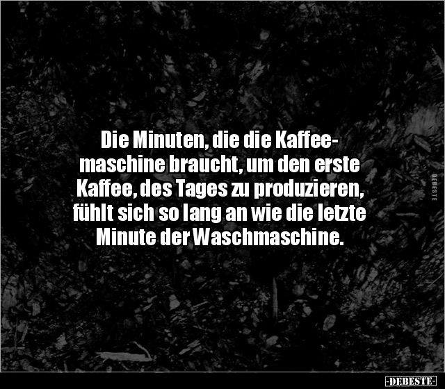 Die Minuten, die die Kaffeemaschine braucht, um den erste.. - Lustige Bilder | DEBESTE.de
