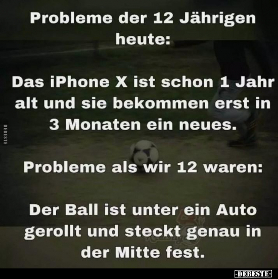 Probleme der 12 Jährigen heute: Das iPhone X ist schon.. - Lustige Bilder | DEBESTE.de