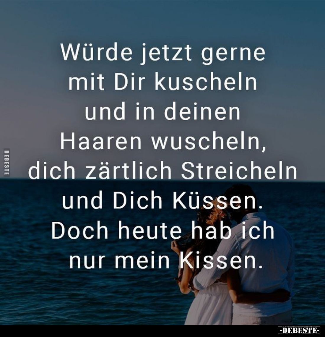 Würde jetzt gerne mit Dir kuscheln und in deinen Haaren wuscheln, dich zärtlich Streicheln und Dich Küssen. Doch heute hab ic...