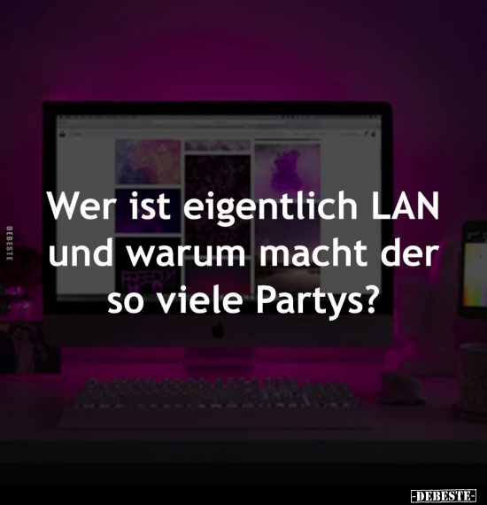 Wer ist eigentlich LAN und warum macht der so viele.. - Lustige Bilder | DEBESTE.de